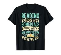 Reading Gives Us Someplace To Go When We Have To Stay Where T-Shirt