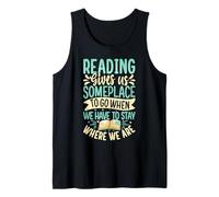 Reading Gives Us Someplace To Go When We Have To Stay Where Tank Top