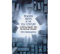 Reading Hayek in the 21st Century : A Critical Inquiry into His Political Thought