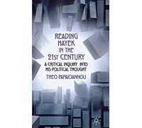 Reading Hayek in the 21st Century: A Critical Inquiry into His Political Thought