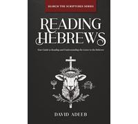 Reading Hebrews: Your Guide to Reading and Understanding the Letter to the Hebrews
