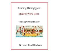 Reading Hieroglyphs - Student Work Book: The Shipwrecked Sailor (Reading hieroglyphs and ancient Egyptian art)