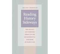 Reading History Sideways: The Fallacy and Enduring Impact of the Developmental Paradigm on Family Life (Population and Development Series)