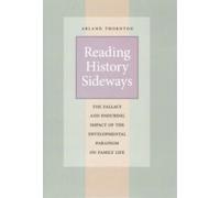 Reading History Sideways : The Fallacy and Enduring Impact of the Developmental Paradigm on Family Life
