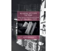 Reading Hitler's Victims : Refugee Memoirs of Nazi Persecution for British Readers During Appeasement and War