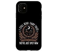 Reading I Still Read Fairy Tales They're Just Spicy Now Case for iPhone 11