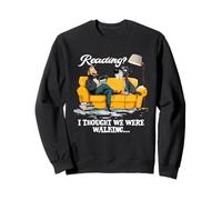 Reading? I thought we were walking Sweatshirt