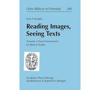 Reading Images, Seeing Texts: Towards a Visual Hermeneutics for Biblical Studies: 280 (Orbis Biblicus Et Orientalis)