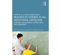 Reading in Chinese as an Additional Language: Learners’ Development, Instruction, and Assessment (Routledge Studies in Chinese as a Foreign Language)