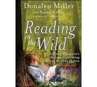 Reading in the Wild: The Book Whisperer's Keys to Cultivating Lifelong Reading Habits