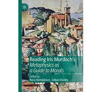 Reading Iris Murdoch's Metaphysics as a Guide to Morals