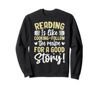 Reading Is Like Cooking Follow The Recipe For A Good Story Sweatshirt
