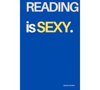 Reading Is Sexy: Books Journal to Record, Rate and Reflect on the Books You Read