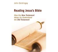 Reading Jesus's Bible: How the New Testament Helps Us Understand the Old Testament