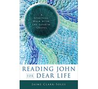 Reading John for Dear Life: A Spiritual Walk with the Fourth Gospel