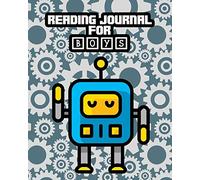 Reading Journal for Boys: Robot Reading Log for Boys - Your Child Can Keep Track of All the Books He Reads - 8 x 10 Inches - 100 Pages with Reading Review on Each Page (Kids Reading Journals)