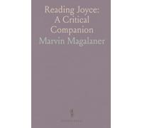 Reading Joyce: A Critical Companion: Essays on method, biography, and the reception of Ulysses, Finnegans Wake, and Dubliners