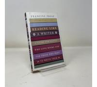 Reading Like a Writer: A Guide for People Who Love Books and for Those Who Want to Write Them