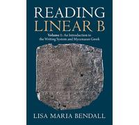 Reading Linear B: Volume 1, An Introduction to the Writing System and Mycenaean Greek