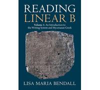 Reading Linear B: Volume 1, An Introduction to the Writing System and Mycenaean Greek