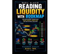 READING LIQUIDITY WITH BOOKMAP: How Professional Traders Read Hidden Liquidity, Order Flow, And Institutional Execution