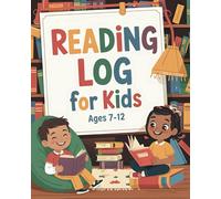 Reading Log For Kids Ages 7-12: The Ultimate Reading Tracker and Review Journal for Kids Building a Lifelong Love of Books