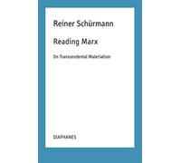 Reading Marx - On Transcendental Materialism (Reiner Schürmann Selected Writings and Lecture Notes)