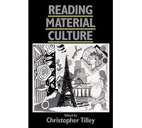 Reading Material Culture: Structuralism, Hermeneutics and Post-Structuralism (Social Archaeology)