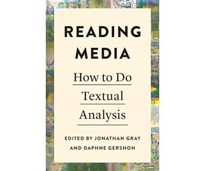 Reading Media: How to Do Textual Analysis (Critical Cultural Communication)