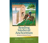 Reading Medieval Anchoritism: Ideology and Spiritual Practices (Religion & Culture in the Middle Ages) (Religion and Culture in the Middle Ages)