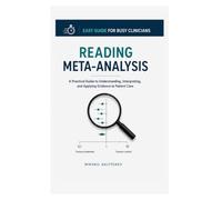 Reading Meta-Analysis: A practical guide for clinicians to understand and interpret meta-analyses (Easy Guide for Busy Clinicians)
