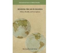 Reading Micah in Nigeria: Ethics, Wealth, and Corruption (International Voices in Biblical Studies, 15)