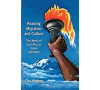 Reading Migration and Culture: The World of East African Indian Literature