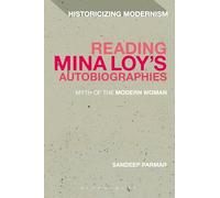 Reading Mina Loy's Autobiographies: Myth Of The Modern Woman (Historicizing Modernism)