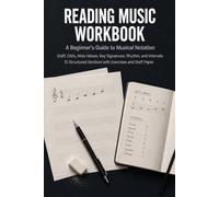 Reading Music Workbook: A Beginner's Guide to Musical Notation, Staff Reading, Rhythm, and Sight-Reading Practice