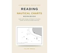 Reading Nautical Charts Workbook: Learn the Symbols and Read Any Chart with 20 Practice Chartlets, Light and Buoyage Drills, Depth and Tide Math, and Complete Answer Keys