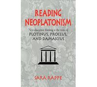 Reading Neoplatonism: Non-discursive Thinking in the Texts of Plotinus, Proclus, and Damascius
