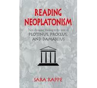 Reading Neoplatonism: Non-discursive Thinking in the Texts of Plotinus, Proclus, and Damascius