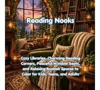 Reading Nooks: Cozy Libraries, Charming Reading Corners, Peaceful Window Seats, and Relaxing Bookish Spaces to Color for Kids, Teens, and Adults (Cozy and Cute Spaces Series)