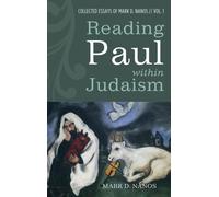 Reading Paul Within Judaism : Collected Essays of Mark D. Nanos, Vol. 1