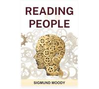Reading People: Decoding Body Language, Understanding Facial Expressions, and Mastering the Art of Human Interaction (2024 Guide for Beginners)