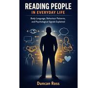 Reading People in Everyday Life: Body Language, Behaviour Patterns, and Psychological Signals Explained