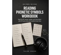 Reading Phonetic Symbols Workbook: Read the IPA: A Practice Guide to Sounds, Symbols, and Transcription, with 20 Lessons, Drills, and Complete Answer Keys
