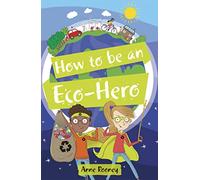 Reading Planet KS2 - How to be an Eco-Hero - Level 8: Supernova (Red+ band) (Rising Stars Reading Planet)