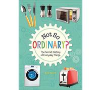 Reading Planet KS2 - Not So Ordinary? - The Secret History of Everyday Things - Level 4: Earth/Grey band (Rising Stars Reading Planet)