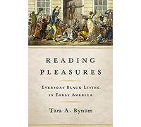 Reading Pleasures: Everyday Black Living in Early America (New Black Studies Series)