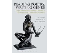 Reading Poetry, Writing Genre: English Poetry and Literary Criticism in Dialogue with Classical Scholarship (Bloomsbury Studies in Classical Reception)