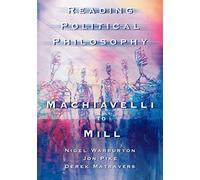 Reading Political Philosophy: Machiavelli to Mill