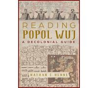 Reading Popol Wuj: A Decolonial Guide