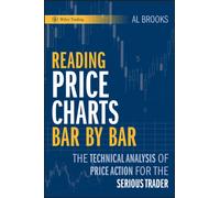 Reading Price Charts Bar by Bar : The Technical Analysis of Price Action for the Serious Trader